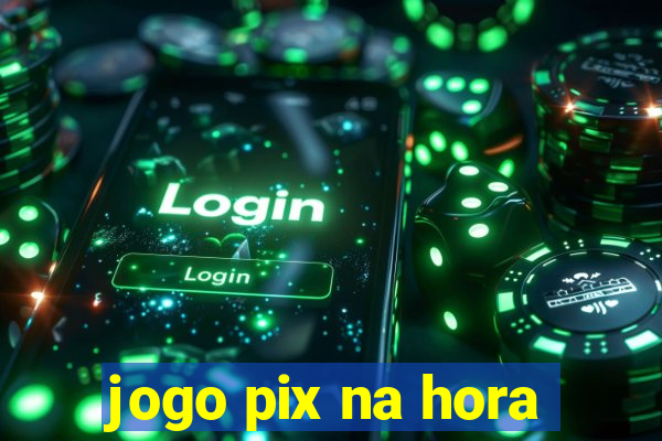 jogo pix na hora